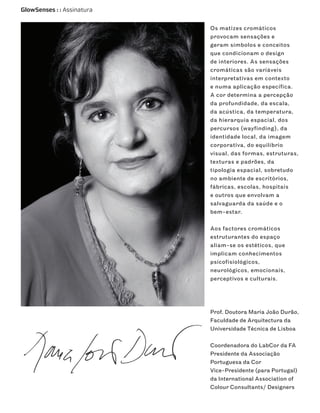 GlowSenses : : Assinatura


                            Os matizes cromáticos
                            provocam sensações e
                            geram símbolos e conceitos
                            que condicionam o design
                            de interiores. As sensações
                            cromáticas são variáveis
                            interpretativas em contexto
                            e numa aplicação específica.
                            A cor determina a percepção
                            da profundidade, da escala,
                            da acústica, da temperatura,
                            da hierarquia espacial, dos
                            percursos (wayfinding ), da
                            identidade local, da imagem
                            corporativa, do equilíbrio
                            visual, das formas, estruturas,
                            texturas e padrões, da
                            tipologia espacial, sobretudo
                            no ambiente de escritórios,
                            fábricas, escolas, hospitais
                            e outros que envolvam a
                            salvaguarda da saúde e o
                            bem-estar.

                            Aos factores cromáticos
                            estruturantes do espaço
                            aliam-se os estéticos, que
                            implicam conhecimentos
                            psicofisiológicos,
                            neurológicos, emocionais,
                            perceptivos e culturais.




                            Prof. Doutora Maria João Durão,
                            Faculdade de Arquitectura da
                            Universidade Técnica de Lisboa

                            Coordenadora do LabCor da FA
                            Presidente da Associação
                            Portuguesa da Cor
                            Vice-Presidente (para Portugal)
                            da International Association of
                            Colour Consultants/ Designers
 