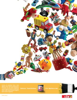 Gostava de pendurar tudo e mais
alguma coisa onde me apetecesse.
Precisava de uma tinta magnética
capaz de agarrar ímanes e surpreender   Brincar. Transformar.   CIN. Apetece-me.
tudo e todos. Quero efeitos mágicos.
Quero efeito magnético.


www.cin.pt
 