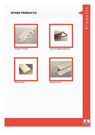 OTHER PRODUCTS:
Closed F Profile Column Edge Protector
Wall Guard Angle Guard
Products
 
