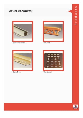 OTHER PRODUCTS:
Expansion Joints Tile Trim
Cove Trim Tile Spacer
Products
 