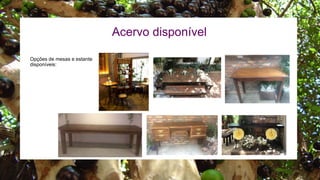 Opções de mesas e estante
disponíveis:
Acervo disponível
 