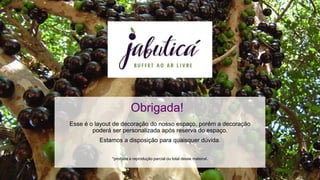 Esse é o layout de decoração do nosso espaço, porém a decoração
poderá ser personalizada após reserva do espaço.
Estamos a disposição para quaisquer dúvida.
*proibida a reprodução parcial ou total desse mateiral.
Obrigada!
 