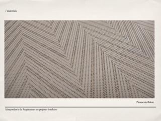 /materiais
PavimentoBolon
AimportânciadaArquitecturanoprojectohoteleiro
 