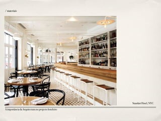 /materiais
StandartHotel,NYC
AimportânciadaArquitecturanoprojectohoteleiro
 