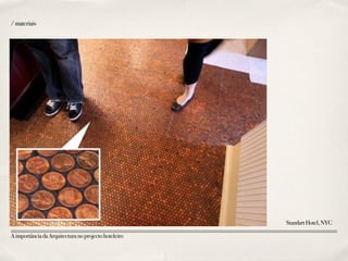 /materiais
StandartHotel,NYC
AimportânciadaArquitecturanoprojectohoteleiro
 