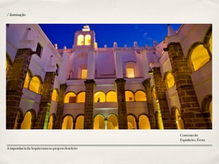Conventodo
Espinheiro,Évora
/iluminação
AimportânciadaArquitecturanoprojectohoteleiro
 