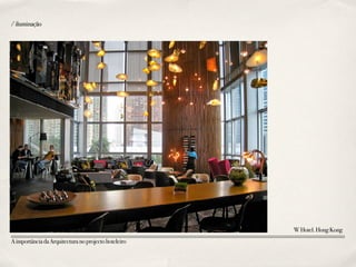 WHotel.HongKong
/iluminação
AimportânciadaArquitecturanoprojectohoteleiro
 