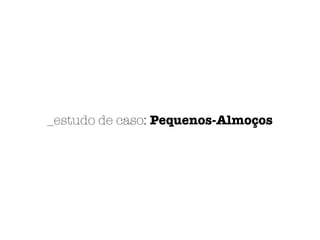 _estudo de caso: Pequenos-Almoços
 