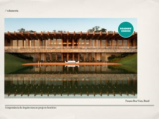 AimportânciadaArquitecturanoprojectohoteleiro
FasanoBoaVista,Brasil
/volumetria
 