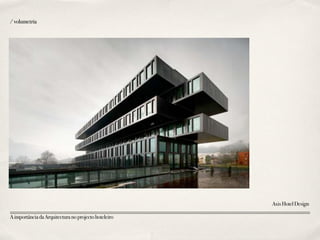 AimportânciadaArquitecturanoprojectohoteleiro
AxisHotelDesign
/volumetria
 