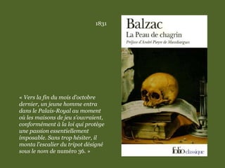 1831
« Vers la fin du mois d’octobre
dernier, un jeune homme entra
dans le Palais-Royal au moment
où les maisons de jeu s’ouvraient,
conformément à la loi qui protège
une passion essentiellement
imposable. Sans trop hésiter, il
monta l’escalier du tripot désigné
sous le nom de numéro 36. »
 