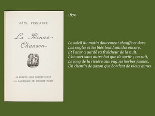 1870
Le soleil du matin doucement chauffe et dore
Les seigles et les blés tout humides encore,
Et l’azur a gardé sa fraîcheur de la nuit.
L’on sort sans autre but que de sortir ; on suit,
Le long de la rivière aux vagues herbes jaunes,
Un chemin de gazon que bordent de vieux aunes.
 