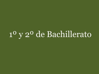 1º y 2º de Bachillerato
 