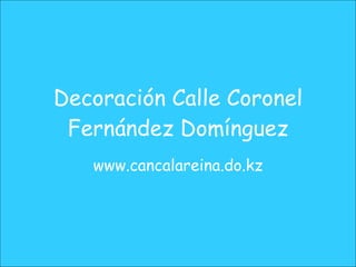 Decoración Calle Coronel Fernández Domínguez www.cancalareina.do.kz 