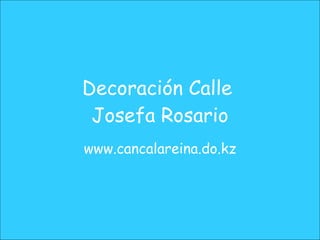 Decoración Calle  Josefa Rosario www.cancalareina.do.kz 