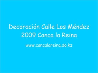 Decoración Calle Los Méndez 2009 Canca la Reina www.cancalareina.do.kz 