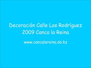 Decoración Calle Los Rodríguez 2009 Canca la Reina www.cancalareina.do.kz 