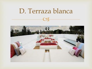 
D. Terraza blanca
 