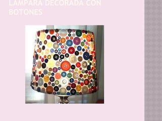 LÁMPARA DECORADA CON
BOTONES
 