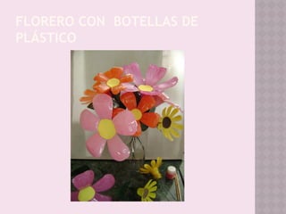 FLORERO CON BOTELLAS DE
PLÁSTICO
 