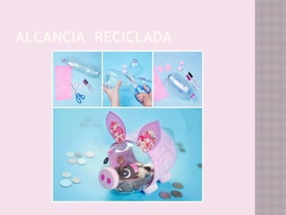 ALCANCIA RECICLADA
 