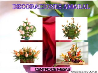 CENTRO DE MESAS DECORACIONES AMARAL 