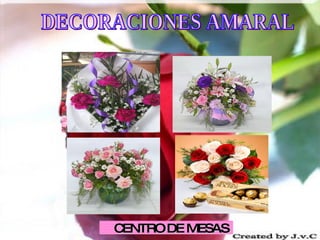 CENTRO DE MESAS DECORACIONES AMARAL 