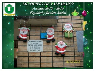 MUNICIPIO DE VALPARAISO
    Alcaldía 2012 - 2015
   Equidad y Justicia Social
 
