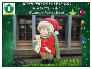 MUNICIPIO DE VALPARAISO
    Alcaldía 2012 - 2015
   Equidad y Justicia Social
 
