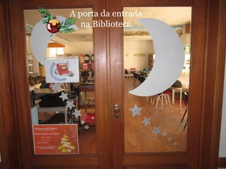 A porta da entrada 
na Biblioteca. 
 