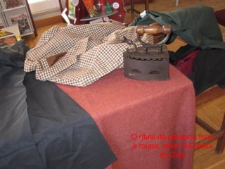 O ritual de passar a ferro 
a roupa, antes da Missa 
do Galo 
 