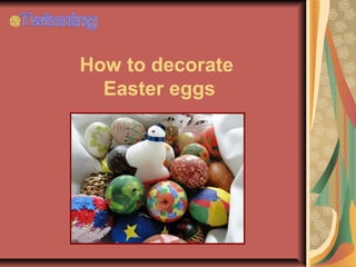 How to decorate
  Easter eggs
 