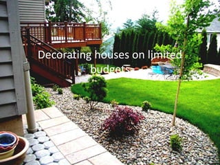 Decorating houses on limited
budgets
 