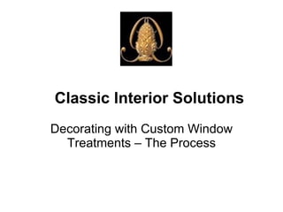   Classic Interior Solutions Decorating with Custom Window Treatments – The Process 