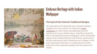 Embrace Heritage with Indian
Wallpaper
The Soul of the Festival: Traditional Designs
To truly capture the festival's soul, consider designs
rooted in our rich culture. An authentic Indian
wallpaper can tell a story and add deep cultural
significance to your festive decor. A perfect choice for
this is the beautiful pichwai wallpaper, which artistically
depicts the timeless tales of Lord Krishna, serene lotus
ponds, and sacred cows. Choosing such a design is not
just a decorative decision; it's a spiritual and artistic
statement that resonates deeply with the essence of
Diwali.
 