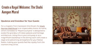 Create a Royal Welcome: The Shahi
Aangan Mural
Opulence and Grandeur for Your Guests
For a majestic first impression this Diwali, the Shahi
Aangan Wall Mural is an impeccable choice. Its name,
which translates to "Royal Courtyard," is designed to
evoke the grandeur of Indian palaces and heritage
architecture. Using this in your entryway or as a
magnificent backdrop in the dining room will create a
regal and welcoming atmosphere for your festive
feasts, making your guests feel like royalty from the
moment they arrive.
 