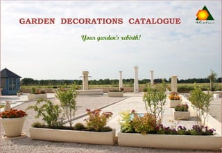 GARDEN DECORATIONS CATALOGUE
          Your garden’s rebirth!
 