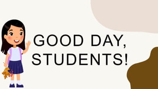 GOOD DAY,
STUDENTS!
 