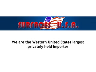 We are the Western United States largest privately held Importer 