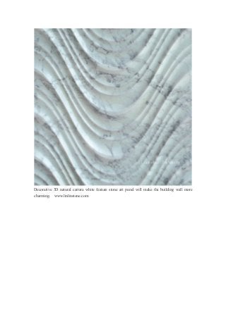 Decorative 3D natural carrara white feature stone art panel will make the building wall more
charming. www.linlinstone.com
 
