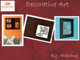 Decorative Art

By : Rajrang

 