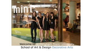 Welcome to Nottingham Trent University
School of Art & Design Decorative Arts
 