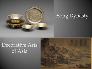 Song Dynasty

Decorative Arts
of Asia

 