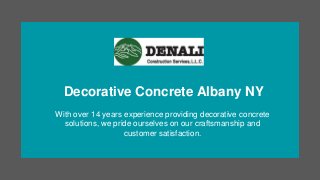 Decorative Concrete Albany NY
With over 14 years experience providing decorative concrete
solutions, we pride ourselves on our craftsmanship and
customer satisfaction.
 