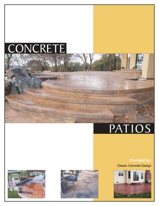 CONCRETE




           PATIOS

                    Provided by:
            Classic Concrete Design
 