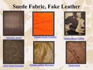 Suede Fabric, Fake Leather
Vancover Brown Passion Suede Pumpkin
Cocoon Brown Coffee
Ultra Trend Chocolate Vintage Leather Moccasin Tolado Spice
89
 