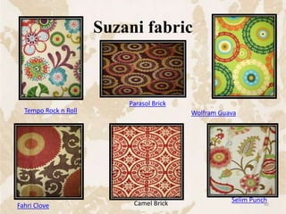 Suzani fabric
Tempo Rock n Roll
Parasol Brick
Wolfram Guava
Selim PunchCamel BrickFahri Clove 92
 