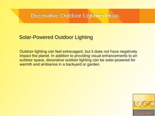 Decorative Outdoor Lighting IdeasDecorative Outdoor Lighting Ideas
Solar-Powered Outdoor Lighting
Outdoor lighting can fee...
