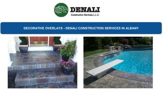 DECORATIVE OVERLAYS - DENALI CONSTRUCTION SERVICES IN ALBANY
 