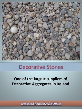 1
One of the largest suppliers of
Decorative Aggregates in Ireland
 